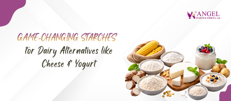 Game-Changing Starches for Dairy Alternatives like Cheese & Yogurt